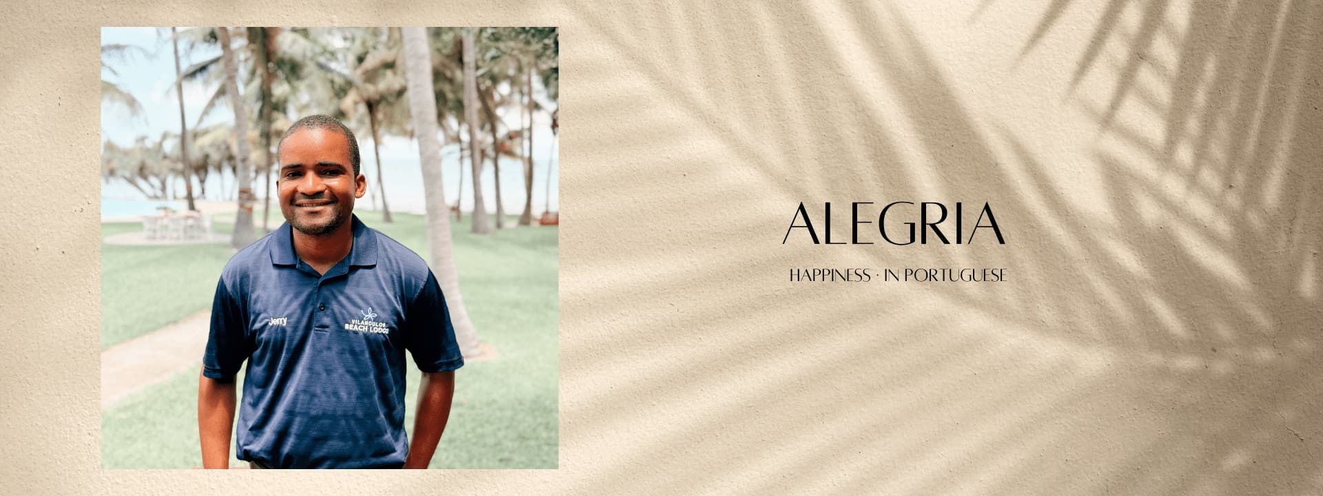 Alegria, happiness in Portuguese: Jerry from the lodge team
