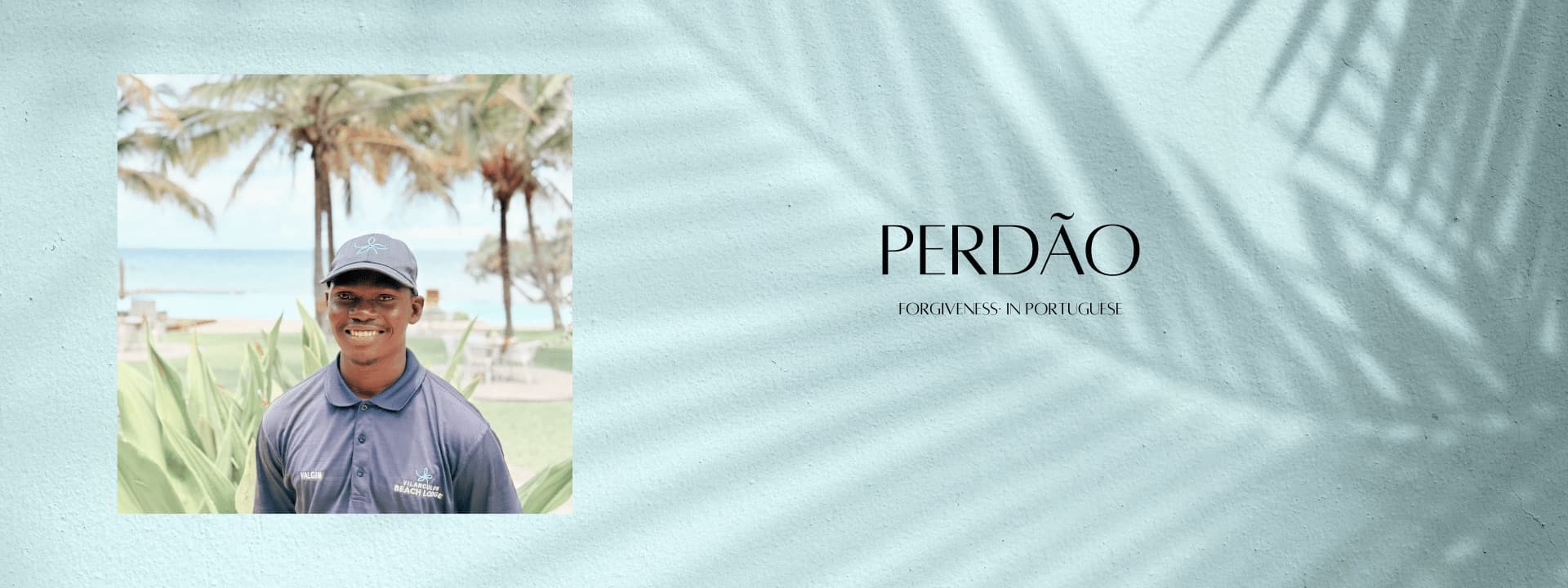 Perdão, forgiveness in Portuguese: Valgin from the lodge team